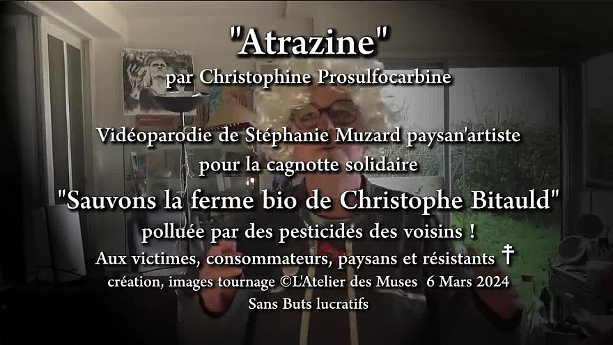 'Atrazine' par Christophine Prosulfocarbine, vidéoparodie de Stéphanie Muzard pour sauver la ferme bio de Christophe Bitauld